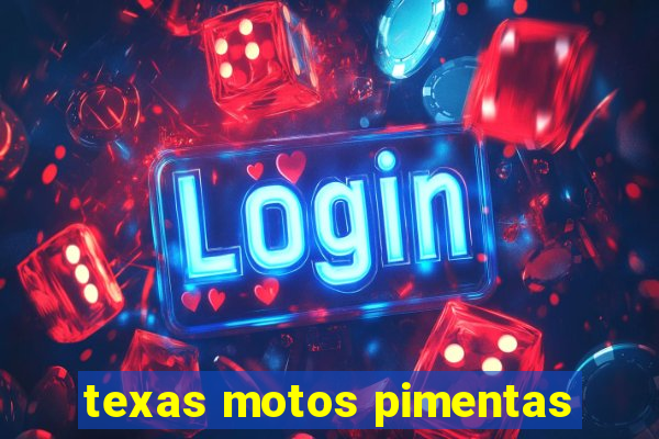 texas motos pimentas